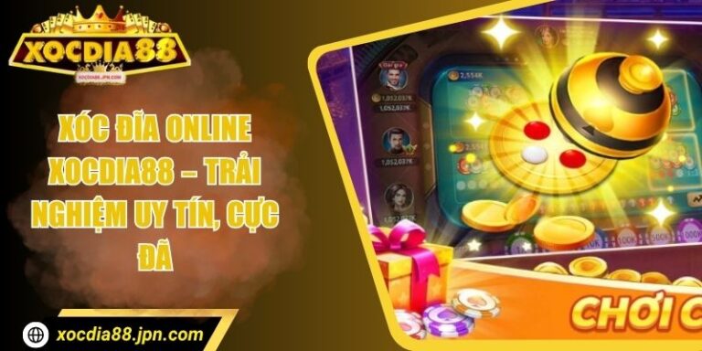 Xóc Đĩa Online Xocdia88 – Trải Nghiệm Uy Tín, Cực Đã